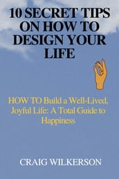 10 SECRET TIPS ON HOW TO DESIGN YOUR LIFE