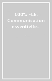 100% FLE. Communication essentielle du français. Niveau A2. Livre. Per le Scuole superiori. Con didierfle.app