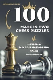 100 Mate in Two Chess Puzzles, Inspired by Hikaru Nakamura Games