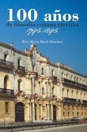 100 años de filosofía cubana electiva. 1795-1895