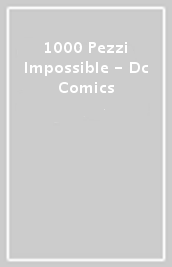 1000 Pezzi Impossible - Dc Comics