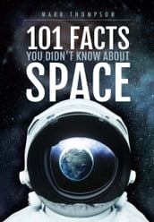 101 Facts You Didn t Know About Space