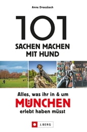 101 Sachen machen mit Hund  Alles, was ihr in & um München erlebt haben müsst.