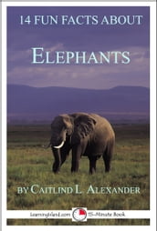 14 Fun Facts About Elephants: A 15-Minute Book