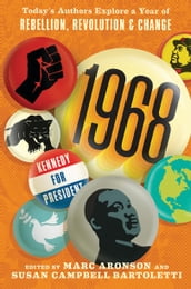 1968: Today s Authors Explore a Year of Rebellion, Revolution, and Change