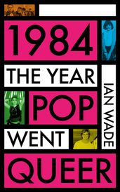 1984: The Year Pop Went Queer