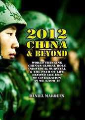 2012, China and Beyond: World Thinking, China s Global Role, Individual Survival & the Path of Life Beyond the End of Civilization as We Know It
