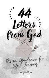 44 Letters from God: Divine Guidance for Life s Journey