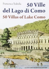 50 Ville del lago di Como - 50 Villas of Lake Como