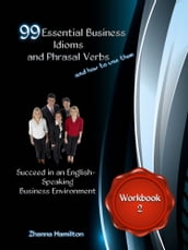 99 Essential Business Idioms and Phrasal Verbs: Succeed in an English-Speaking Business Environment - Workbook 2