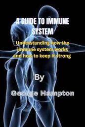 A GUIDE TO THE IMMUNE SYSTEM