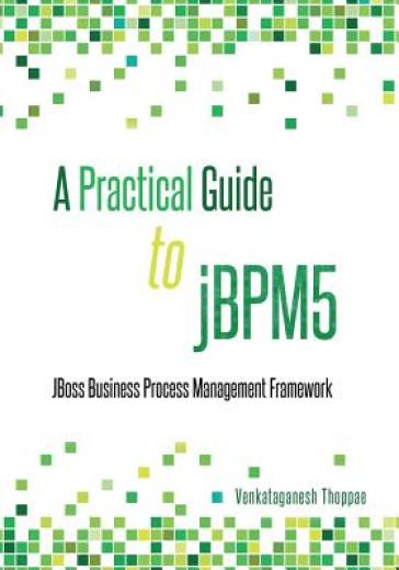 A Practical Guide to jBPM5 - Venkataganesh Thoppae