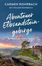 Abenteuer Elbsandsteingebirge Im Reich der wilden Felsen