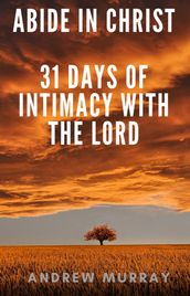 Abide in Christ - 31 days of intimacy with the Lord
