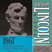 Abraham Lincoln: A Life 1861