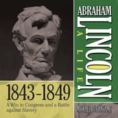 Abraham Lincoln: A Life 1843-1849