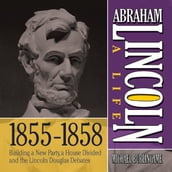 Abraham Lincoln: A Life 1855-1858