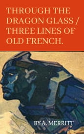 Abraham Merritt Book: Through the Dragon Glass / Three Lines of Old French
