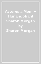 Actores a Mam - Hunangofiant Sharon Morgan