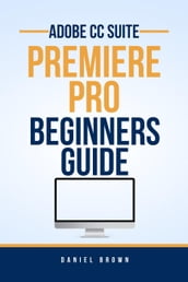 Adobe CC Premiere Pro Beginners Guide
