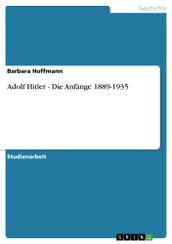 Adolf Hitler - Die Anfänge 1889-1935