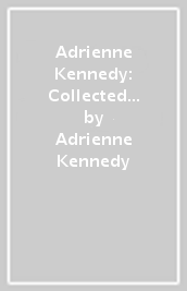 Adrienne Kennedy: Collected Plays & Other Writings (loa #372)