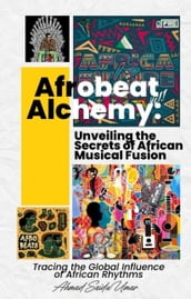 Afrobeat Alchemy : Unveiling The Secret Of Musical Fusion