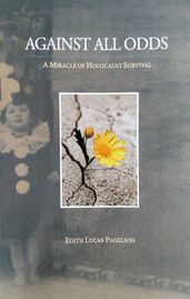 Against All Odds: a Miracle of Holocaust Survival