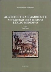 Agricoltura e ambiente attraverso l età romana e l alto Medioevo