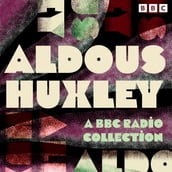 Aldous Huxley: A BBC Radio Collection