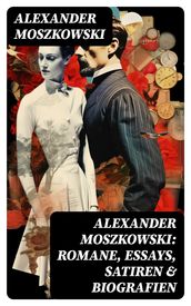 Alexander Moszkowski: Romane, Essays, Satiren & Biografien