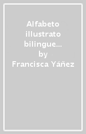 Alfabeto illustrato bilingue in italiano e spagnolo. Ediz. illustrata