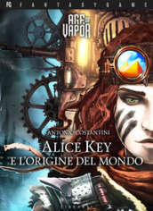 Alice Key e l origine del mondo. Age of Vapor. 1.