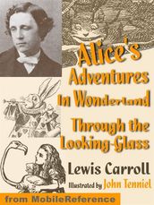 Alice s Adventures In Wonderland And Through The Looking Glass. Illustrated. (Mobi Classics)
