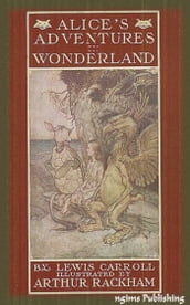 Alice s Adventures in Wonderland (Illustrated by Arthur Rackham + Audiobook Download Link + Active TOC)