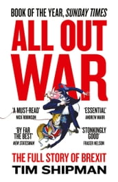 All Out War: The Full Story of How Brexit Sank Britain s Political Class