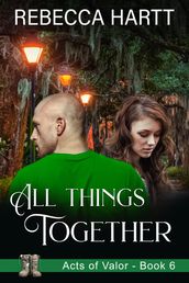 All Things Together (Acts of Valor, Book 6)