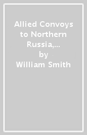 Allied Convoys to Northern Russia, 1941¿1945
