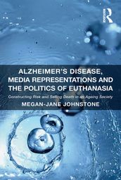 Alzheimer s Disease, Media Representations and the Politics of Euthanasia