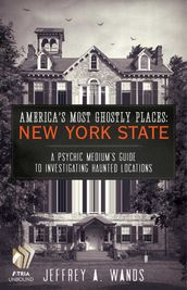 America s Most Ghostly Places: New York State