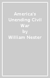 America s Unending Civil War