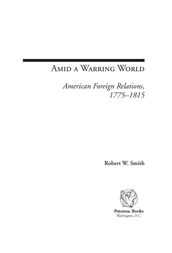 Amid a Warring World: American Foreign Relations, 17751815