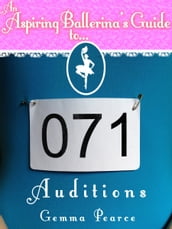 An Aspiring Ballerina s Guide to: Auditions