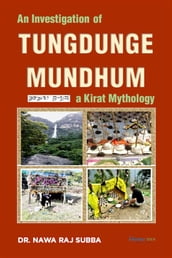 An Investigation of Tungdunge Mundhum, A Kirat Mythology