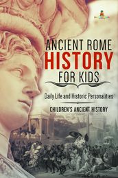 Ancient Rome History for Kids : Daily Life and Historic Personalities   Children s Ancient History