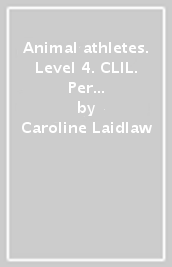 Animal athletes. Level 4. CLIL. Per la Scuola elementare. Con espansione online. Con File audio per il download