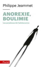 Anorexie, Boulimie - Les paradoxes de l adolescence