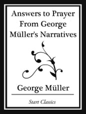 Answers to Prayer From George Müller s Narratives (Start Classics)