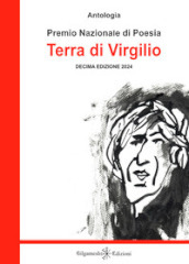 Antologia. Premio nazionale di poesia Terra di Virgilio. 10ª edizione