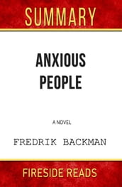 Anxious People: A Novel by Fredrik Backman: Summary by Fireside Reads
